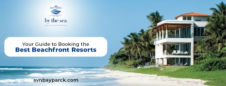 Booking the Best Beachfront Resorts